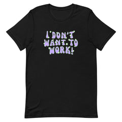 I Don’t Want To Work Short-sleeve Unisex Feminist T-shirt - Shop Women’s Rights T-shirts - Feminist Trash Store - Black