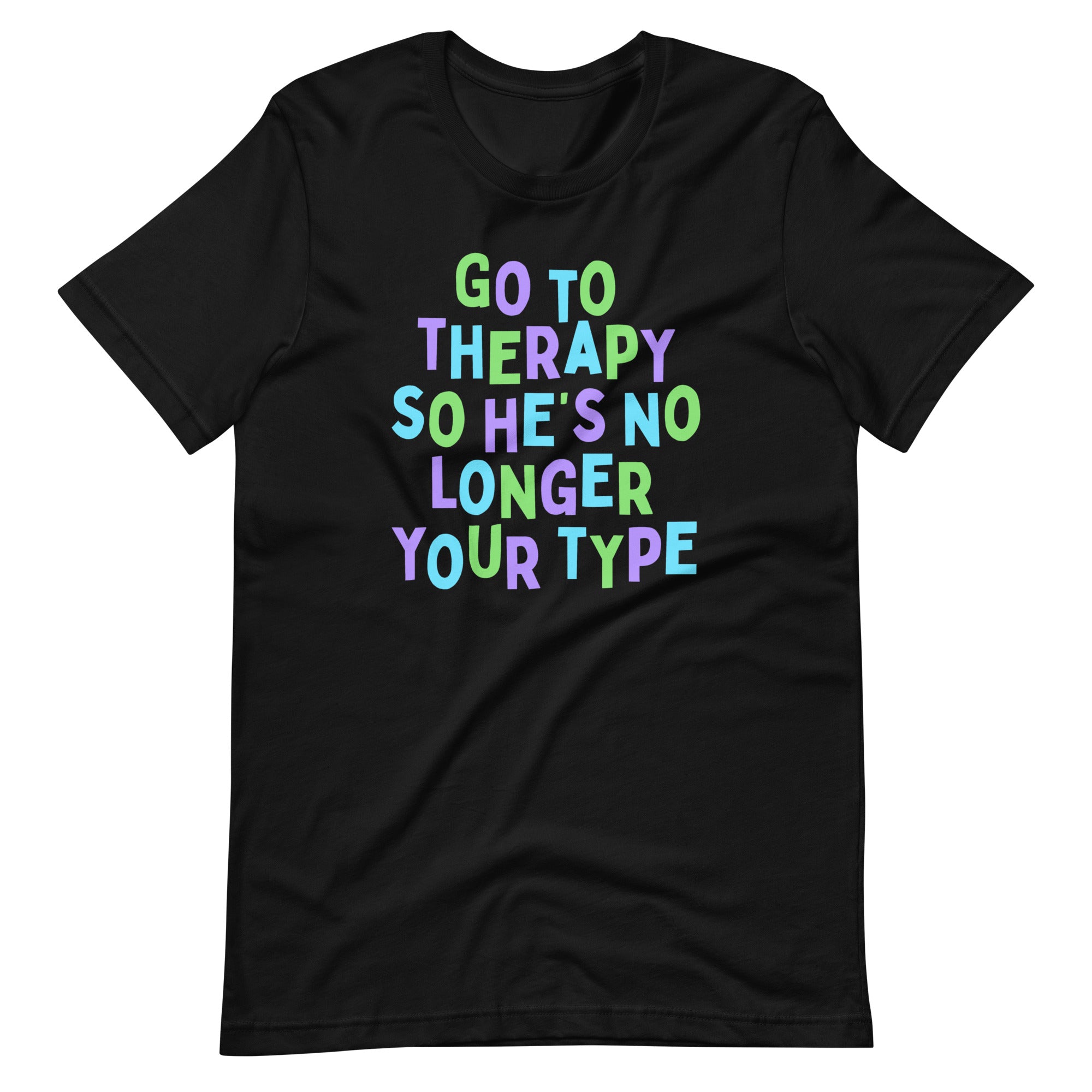 Go To Therapy So He’s No Longer Your Type Unisex Feminist t-shirt - Shop Women’s Rights T-shirts - Feminist Trash Store - Black