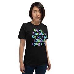 Go To Therapy So He’s No Longer Your Type Unisex t-shirt