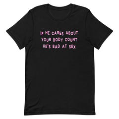 If He Cares About Your Body Count He’s Bad At Sex Unisex Feminist T-shirt - Shop Women’s Rights T-shirts - Feminist Trash Store - Black