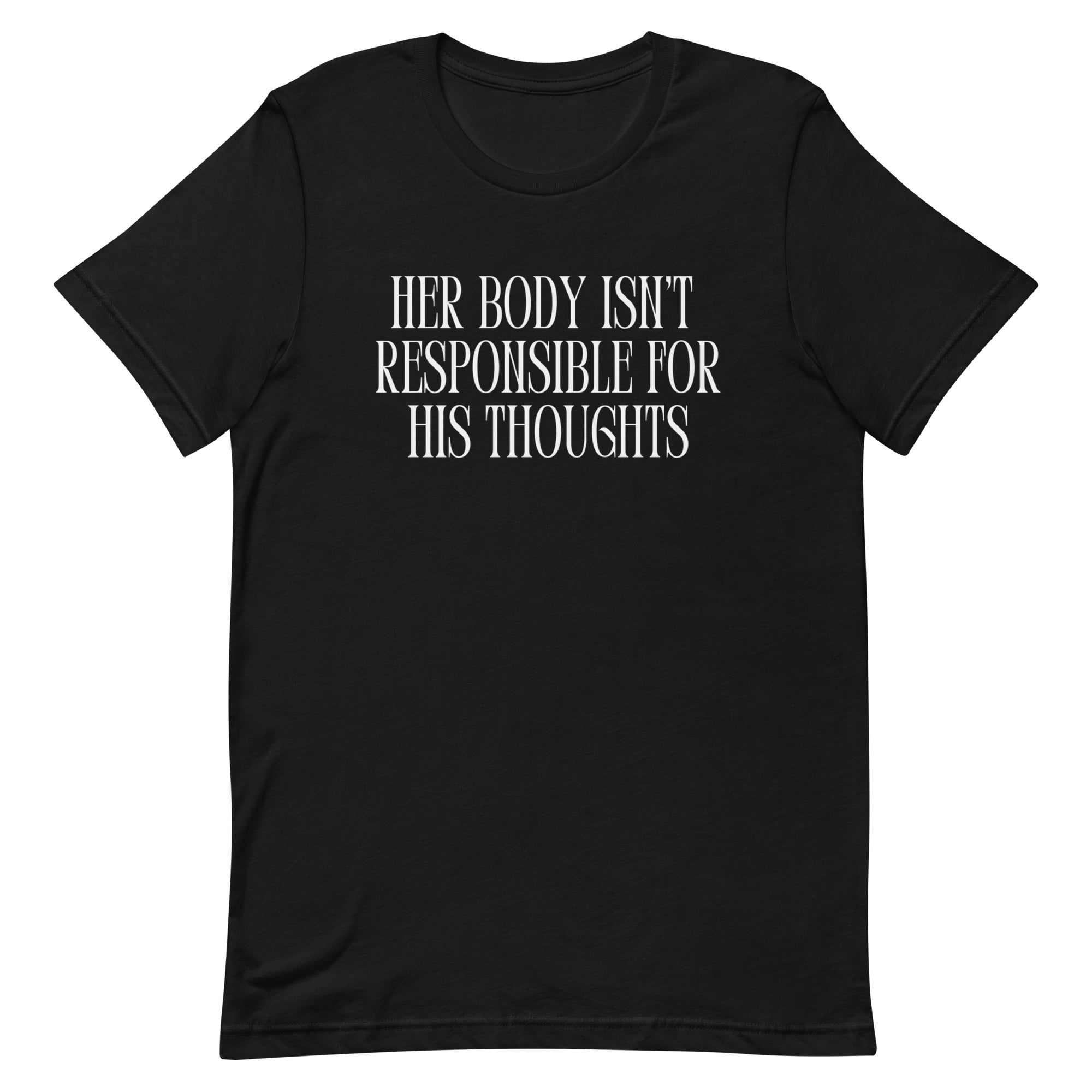 Her Body Isn’t Responsible For His Thoughts Unisex Feminist t-shirt - Shop Women’s Rights T-shirts - Feminist Trash Store - Black