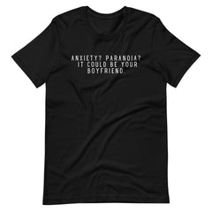 Anxiety? Paranoia? It Could Be Your Boyfriend Unisex Feminist T-Shirt - Shop Women’s Rights T-Shirts - Black