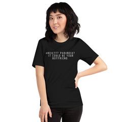 Anxiety? Paranoia? It Could Be Your Boyfriend. Unisex t-shirt