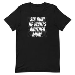 Sis Run! He Wants Another Mum. (UK/AU) Unisex Feminist T-shirt - Shop Women’s Rights T-shirts - Feminist Trash Store - Black