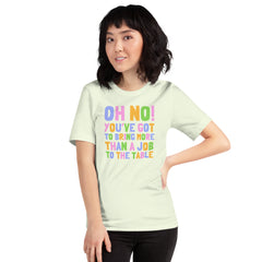 Oh No! You’ve Got To Bring More Than A Job To The Table Unisex Feminist T-shirt - Shop Women’s Rights T-shirts - Feminist Trash Store - Oversized Women’s T-shirt Citron