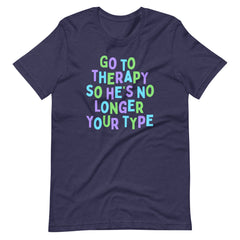 Go To Therapy So He’s No Longer Your Type Unisex Feminist t-shirt - Shop Women’s Rights T-shirts - Feminist Trash Store - Heather Midnight Navy
