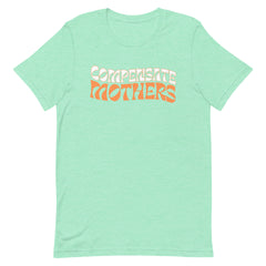 Compensate Mothers Unisex Feminist T-shirt - Shop Women’s Rights T-shirts - Feminist Trash Store - Heather Mint