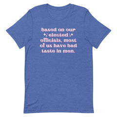 Based On Our Elected Officials…Unisex Feminist t-shirt - Shop Women’s Rights T-Shirts - Feminist Trash Store - Heather Royal Blue