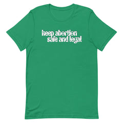 Keep Abortion Safe And Legal Unisex Feminist T-shirt - Shop Women’s Rights T-shirts - Feminist Trash Store - Green