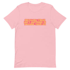 Recycling Trash Isn’t Supposed To Include Your Ex Unisex Feminist T-Shirt- Shop Women’s Rights T-shirts - Feminist Trash Store - Pink