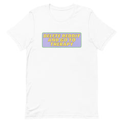 Delete Reddit And Go To Therapy Unisex Feminist T-Shirt - Shop Women’s Rights T-shirts - White
