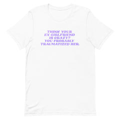 Think Your Ex Is “Crazy” Short-Sleeve Unisex Feminist T-Shirt - Shop Women’s Rights T-shirts - Feminist Trash Store - White