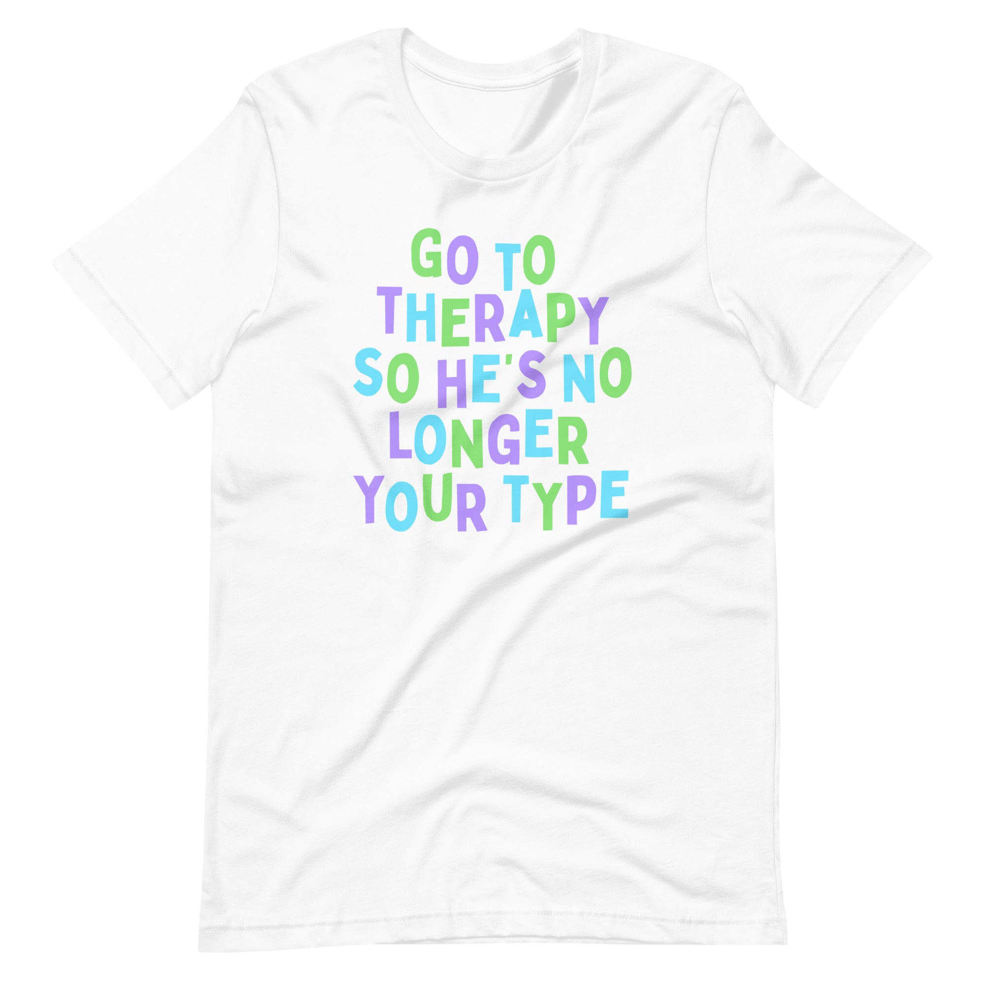 Go To Therapy So He’s No Longer Your Type Unisex Feminist t-shirt - Shop Women’s Rights T-shirts - Feminist Trash Store - White