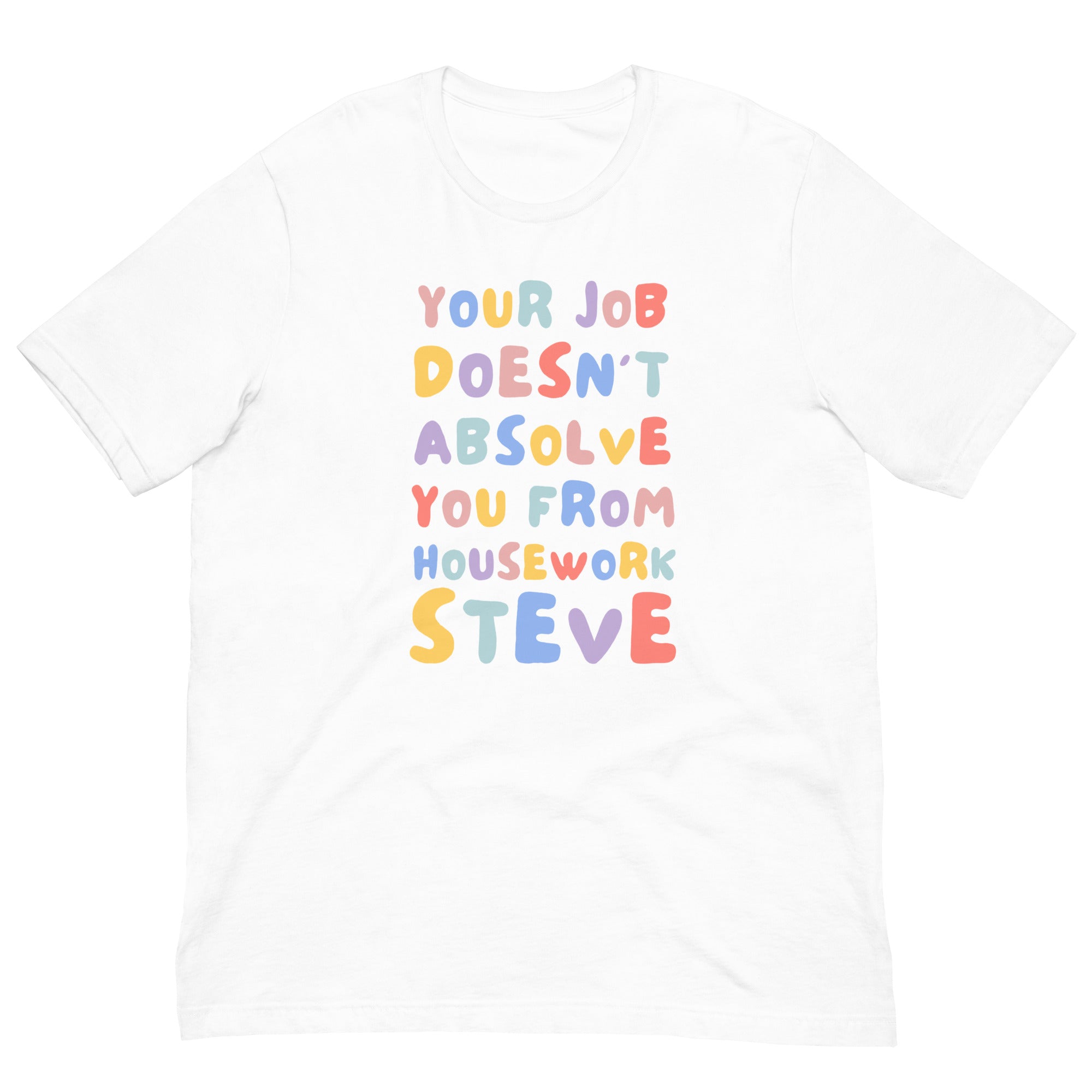 Your Job Doesn’t Absolve You From Housework Steve Unisex Feminist T-shirt - Shop Women’s Rights T-shirts - White