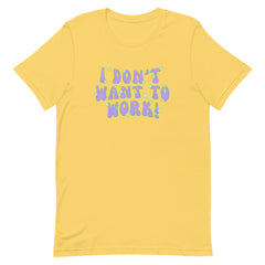 I Don’t Want To Work Short-sleeve Unisex Feminist T-shirt - Shop Women’s Rights T-shirts - Feminist Trash Store - Yellow