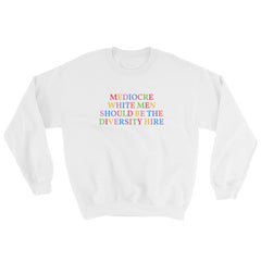 white feminist sweatshirt that says Mediocre White Men Should Be The Diversity Hire in rainbow writing- define feminism with our feminist apparel and dump him shirts