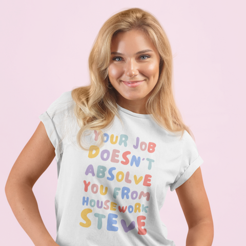 white feminist shirt that says Your Job Doesn’t Absolve You From Housework Steve in multicolour bubble writing - Shop Women’s Rights T-shirts and feminist tees
